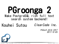 PGroonga 2 – Make PostgreSQL rich full text search system backend!