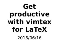 Get productive with vimtex for LaTeX