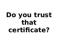 Do you trust that certificate? ------------------------------ A [rabbit](http://rabbit-shocker.org/) presentation presented as a [Lighting Talk at RubyKaigi 2015](http://rubykaigi.org/2015/presentations/lt).