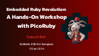 Embedded Ruby Revolution: A Hands-On Workshop with PicoRuby